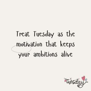 inspirational Tuesday quotes